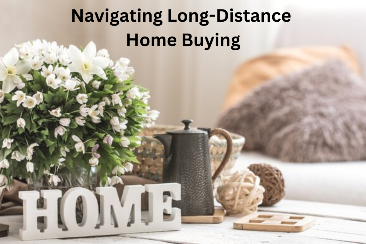 Navigating Long-Distance Home Buying